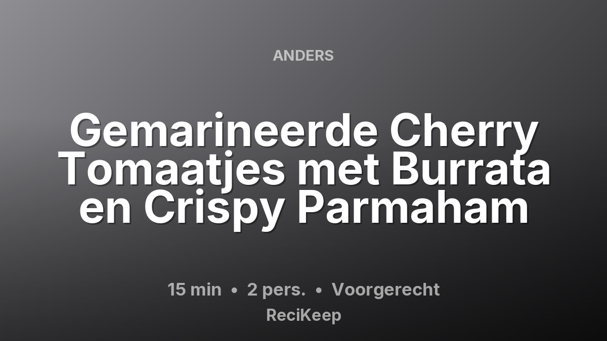 Receptkaart Gemarineerde Cherry Tomaatjes met Burrata en Crispy Parmaham – Voorgerecht