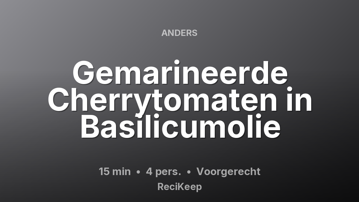 Receptkaart Gemarineerde Cherrytomaten in Basilicumolie – Voorgerecht