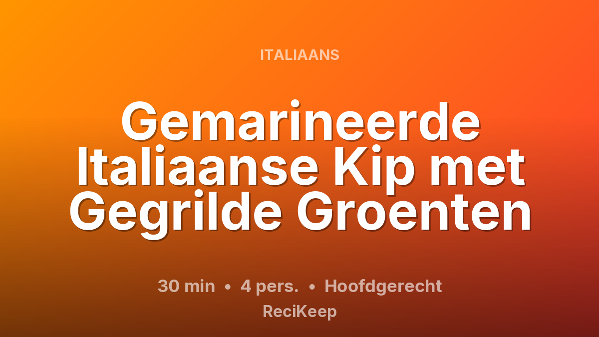 Receptkaart Gemarineerde Italiaanse Kip met Gegrilde Groenten – Hoofdgerecht