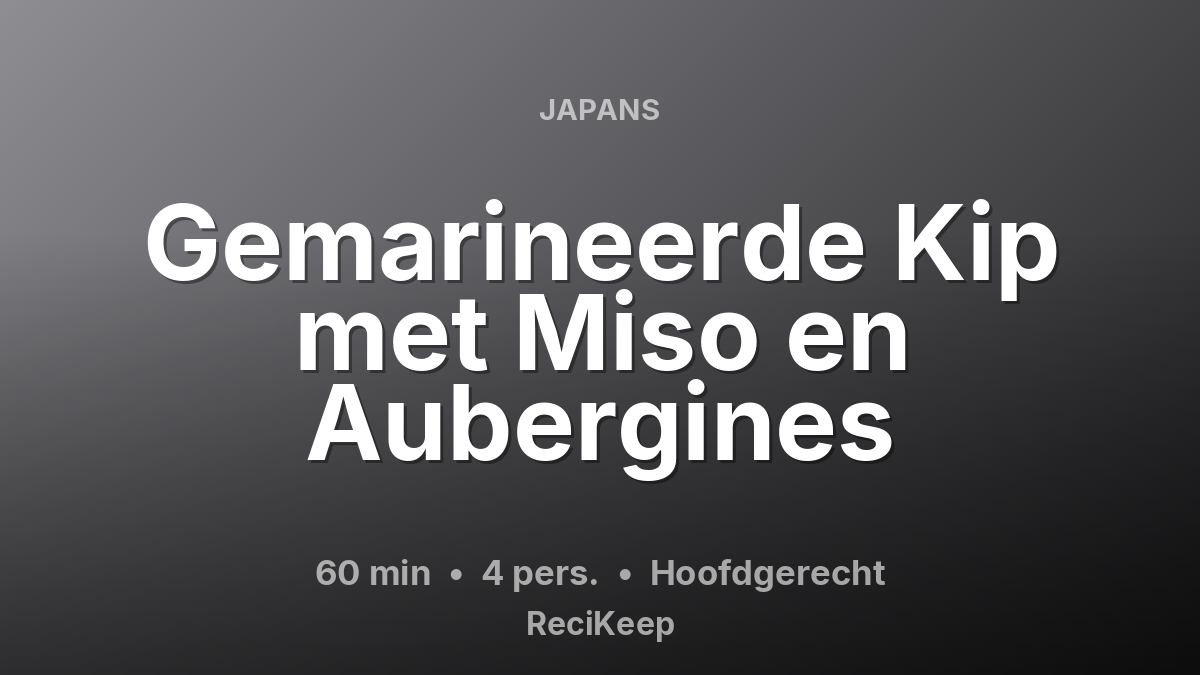 Receptkaart Gemarineerde Kip met Miso en Aubergines – Hoofdgerecht