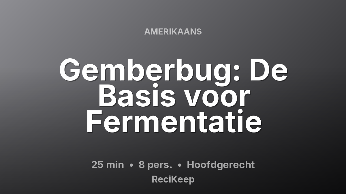 Receptkaart Gemberbug: De Basis voor Fermentatie – Hoofdgerecht