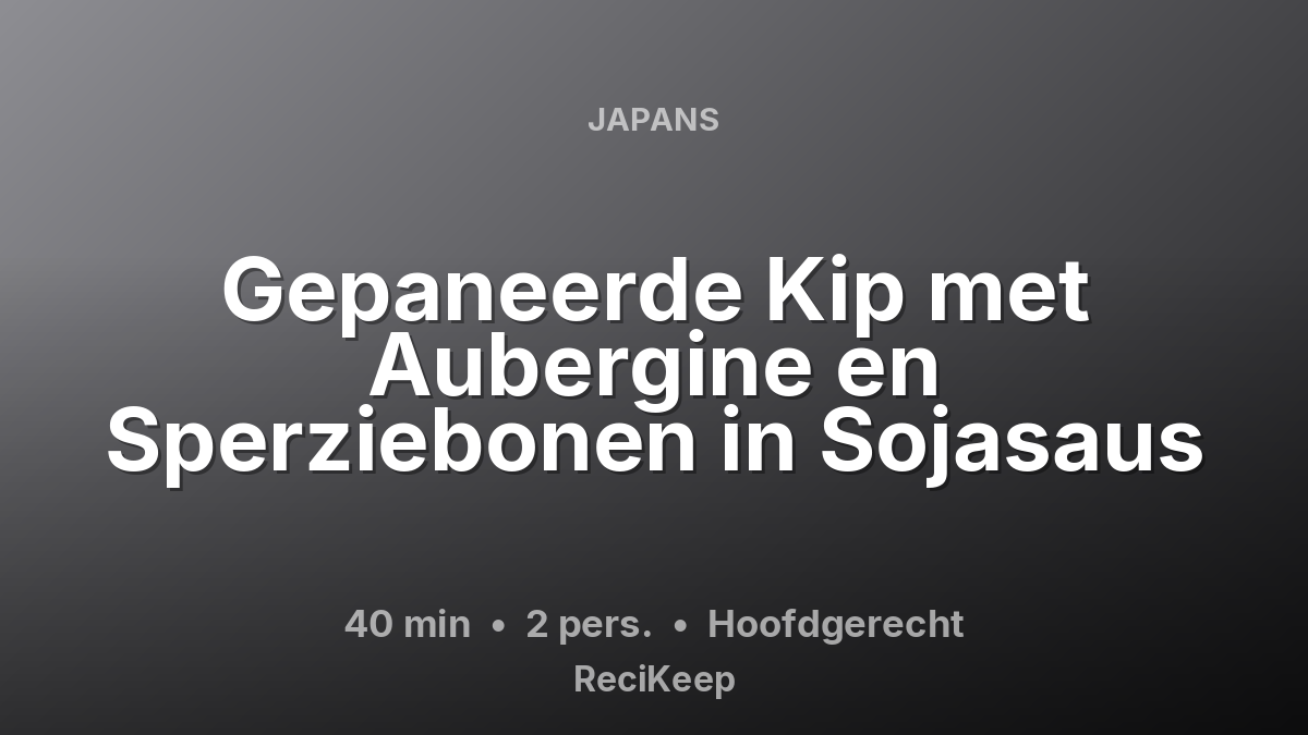 Receptkaart Gepaneerde Kip met Aubergine en Sperziebonen in Sojasaus – Hoofdgerecht