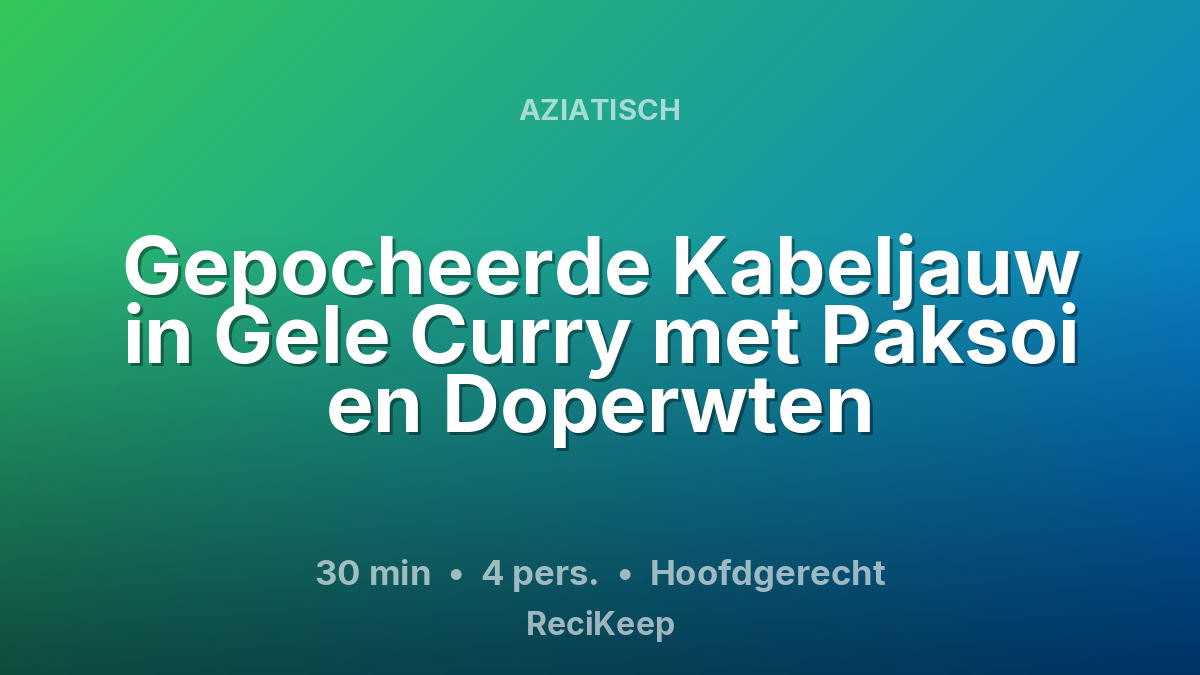 Receptkaart Gepocheerde Kabeljauw in Gele Curry met Paksoi en Doperwten – Hoofdgerecht