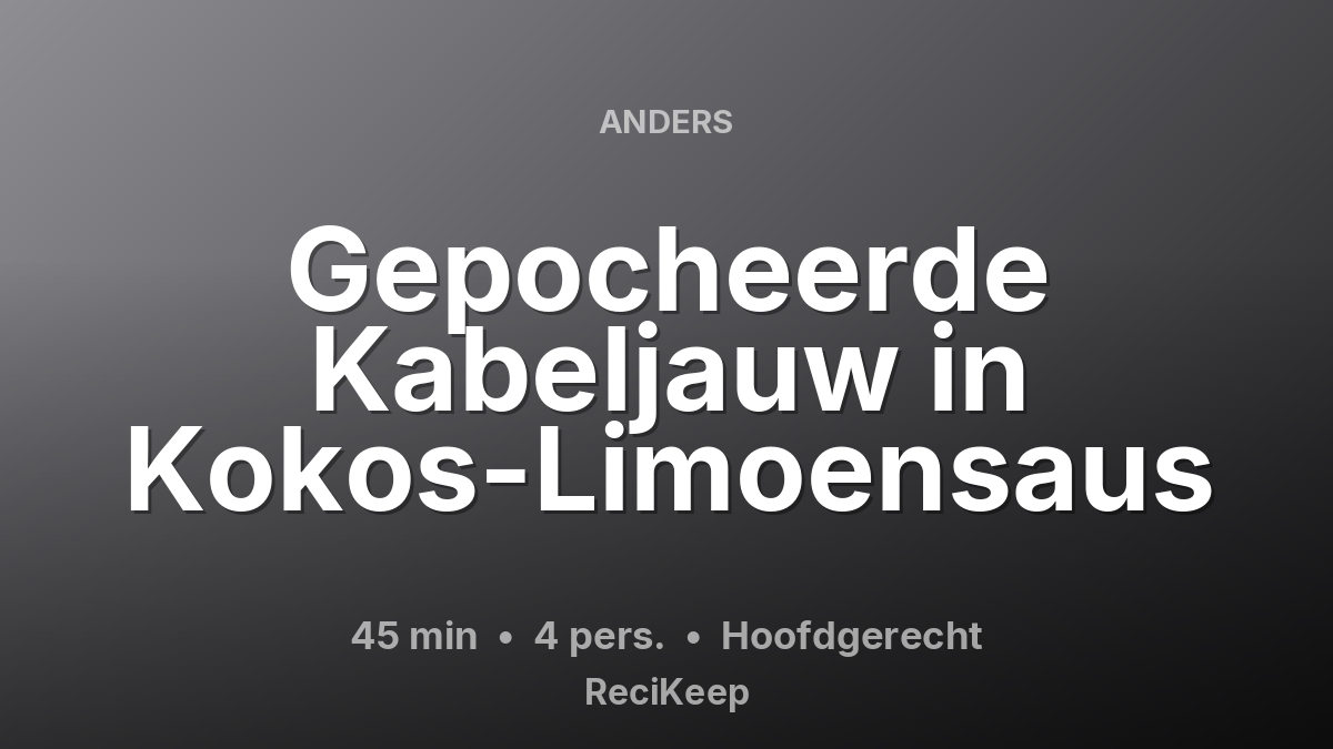 Receptkaart Gepocheerde Kabeljauw in Kokos-Limoensaus – Hoofdgerecht