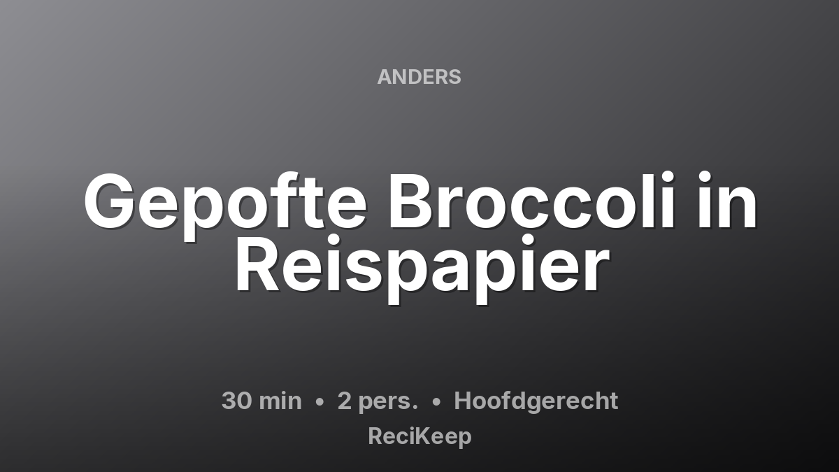 Receptkaart Gepofte Broccoli in Reispapier – Hoofdgerecht