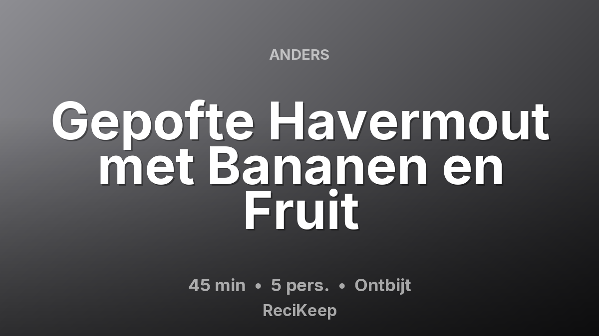 Receptkaart Gepofte Havermout met Bananen en Fruit – Ontbijt