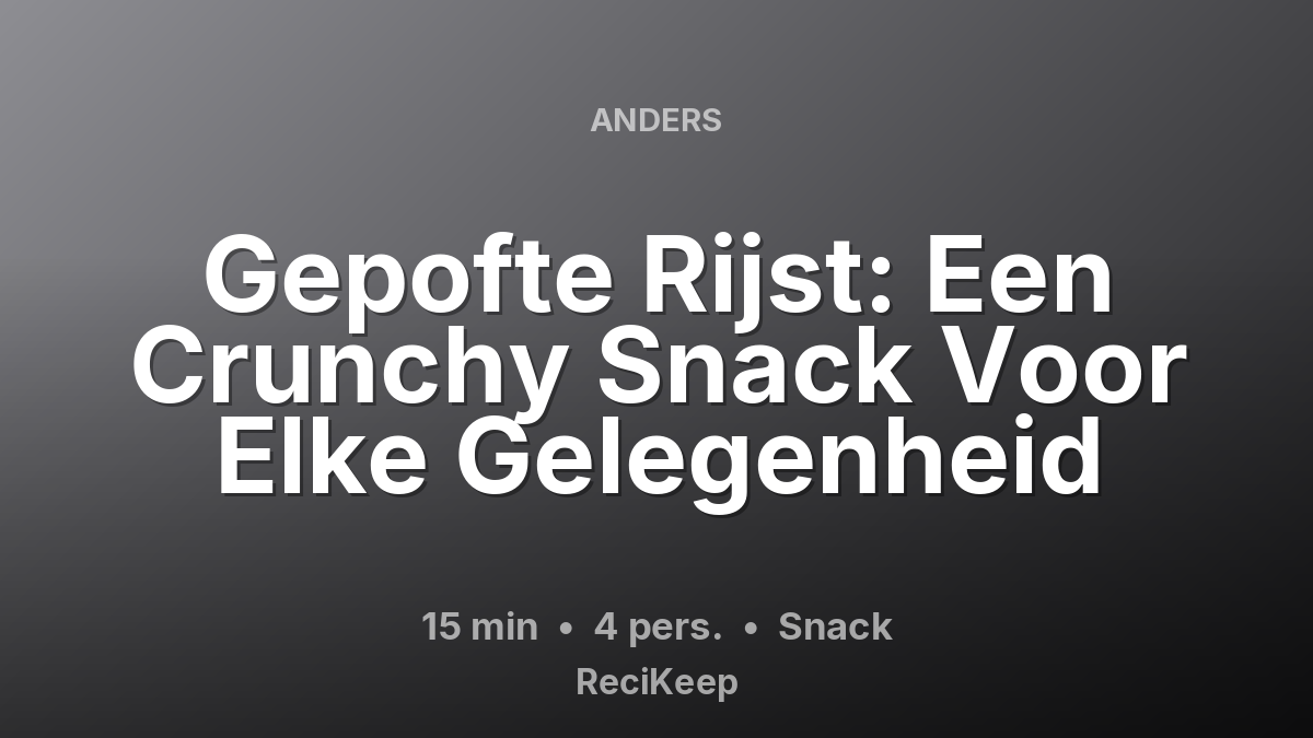 Receptkaart Gepofte Rijst: Een Crunchy Snack Voor Elke Gelegenheid – Snack