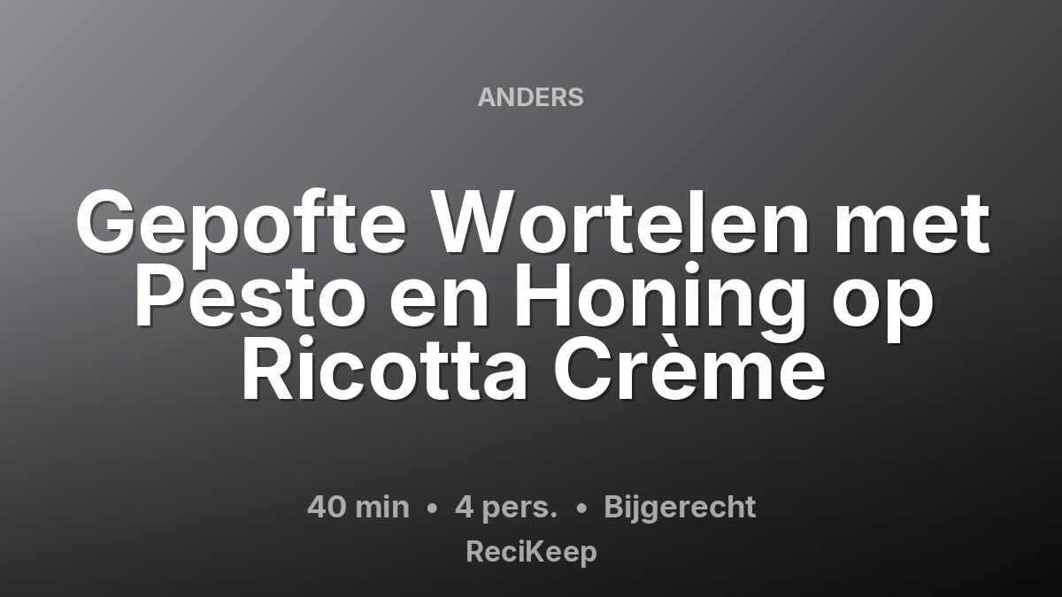 Receptkaart Gepofte Wortelen met Pesto en Honing op Ricotta Crème – Bijgerecht