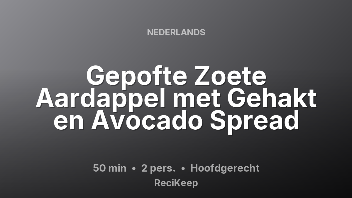 Receptkaart Gepofte Zoete Aardappel met Gehakt en Avocado Spread – Hoofdgerecht