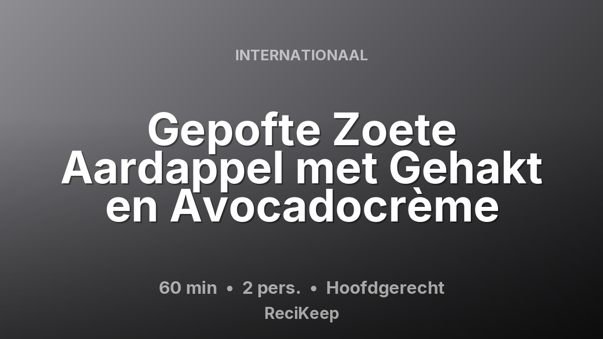 Receptkaart Gepofte Zoete Aardappel met Gehakt en Avocadocrème – Hoofdgerecht