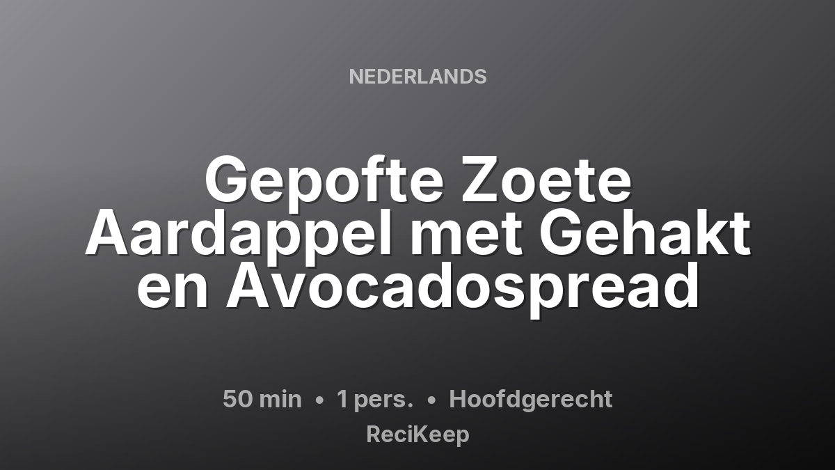 Receptkaart Gepofte Zoete Aardappel met Gehakt en Avocadospread – Hoofdgerecht