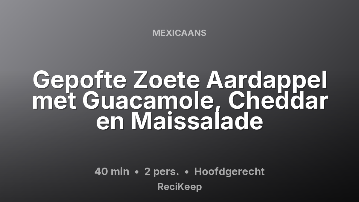 Receptkaart Gepofte Zoete Aardappel met Guacamole, Cheddar en Maissalade – Hoofdgerecht