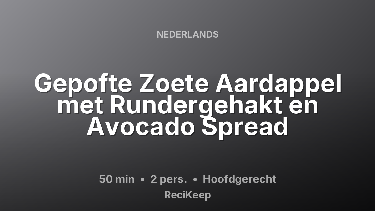 Receptkaart Gepofte Zoete Aardappel met Rundergehakt en Avocado Spread – Hoofdgerecht