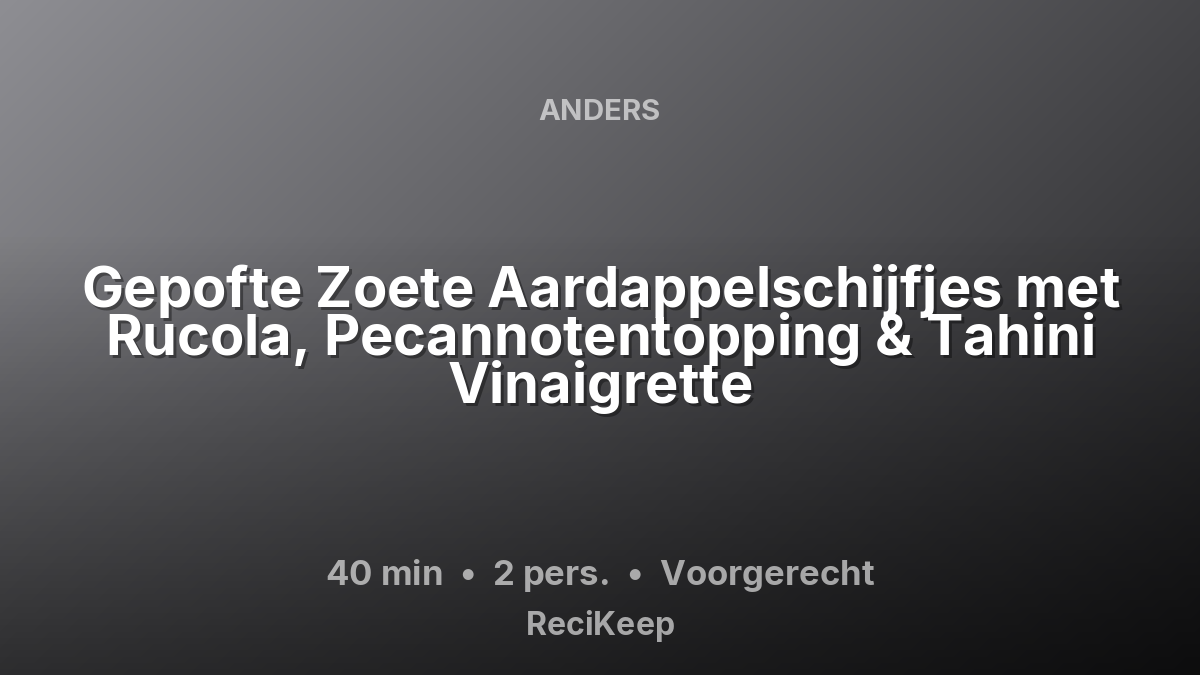 Receptkaart Gepofte Zoete Aardappelschijfjes met Rucola, Pecannotentopping & Tahini Vinaigrette – Voorgerecht