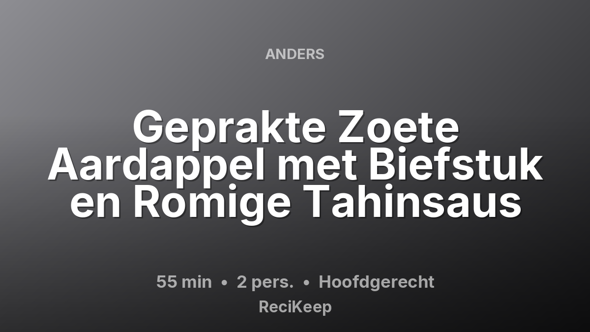 Receptkaart Geprakte Zoete Aardappel met Biefstuk en Romige Tahinsaus – Hoofdgerecht