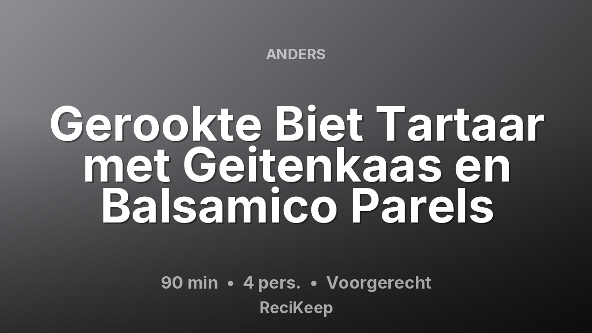 Receptkaart Gerookte Biet Tartaar met Geitenkaas en Balsamico Parels – Voorgerecht