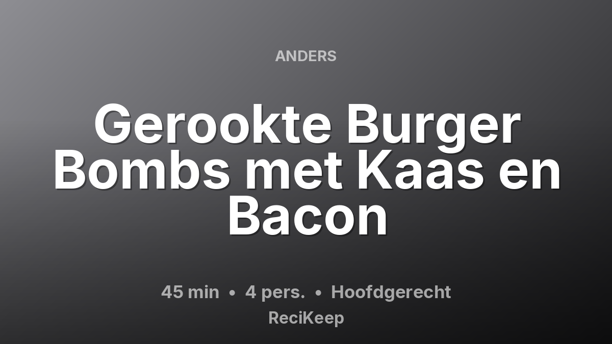Receptkaart Gerookte Burger Bombs met Kaas en Bacon – Hoofdgerecht