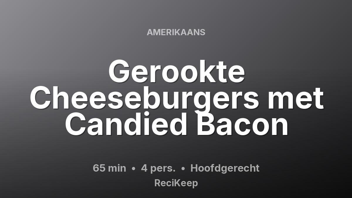 Receptkaart Gerookte Cheeseburgers met Candied Bacon – Hoofdgerecht