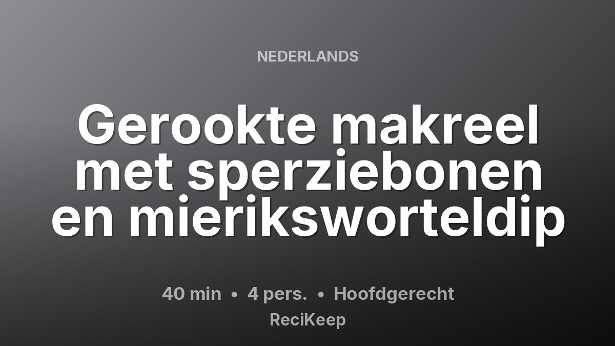 Receptkaart Gerookte makreel met sperziebonen en mieriksworteldip – Hoofdgerecht
