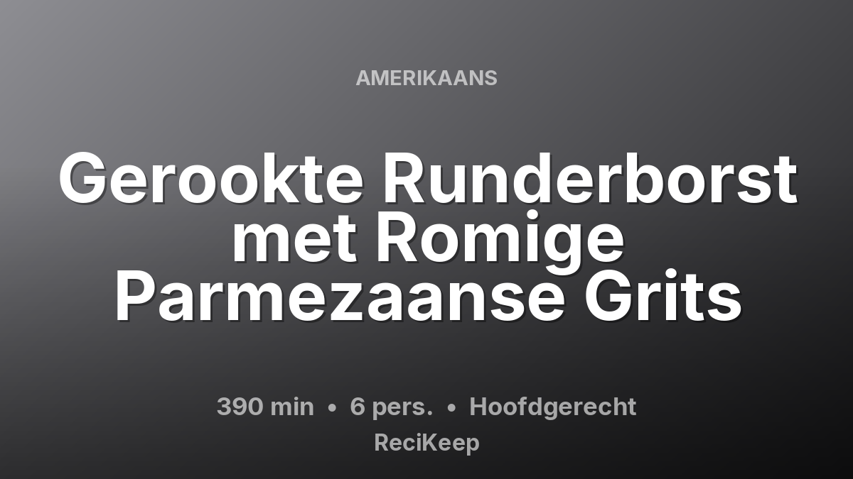 Receptkaart Gerookte Runderborst met Romige Parmezaanse Grits – Hoofdgerecht