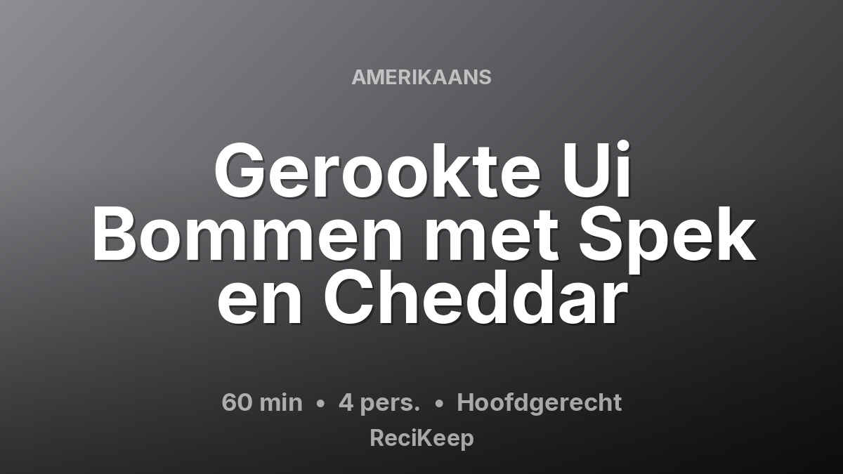 Receptkaart Gerookte Ui Bommen met Spek en Cheddar – Hoofdgerecht