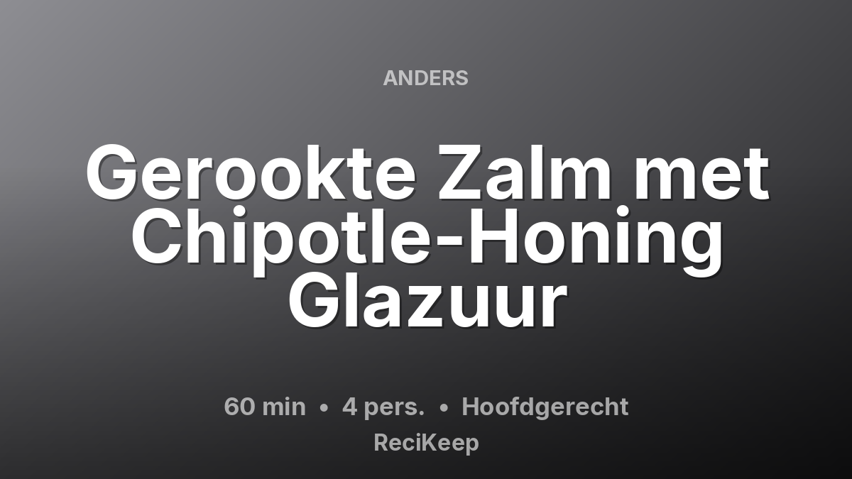 Receptkaart Gerookte Zalm met Chipotle-Honing Glazuur – Hoofdgerecht