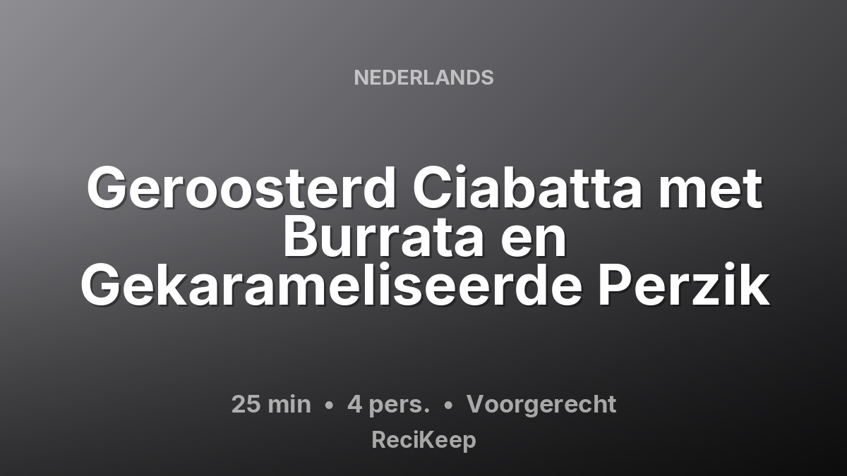 Receptkaart Geroosterd Ciabatta met Burrata en Gekarameliseerde Perzik – Voorgerecht