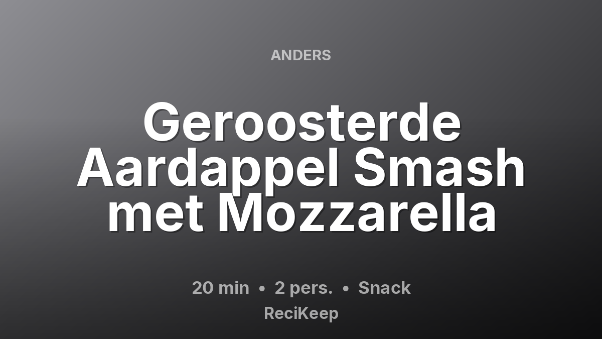 Receptkaart Geroosterde Aardappel Smash met Mozzarella – Snack