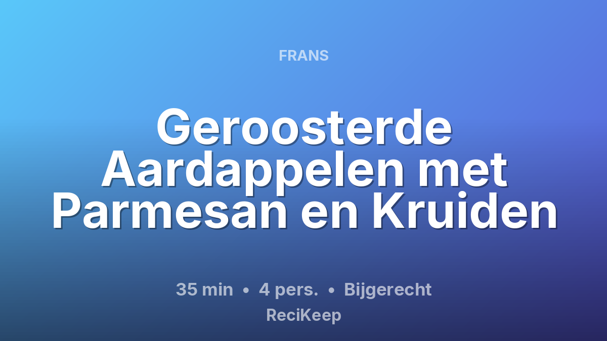 Receptkaart Geroosterde Aardappelen met Parmesan en Kruiden – Bijgerecht