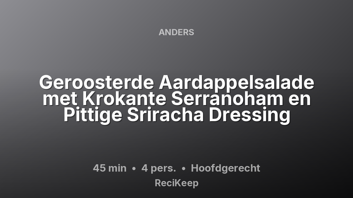 Receptkaart Geroosterde Aardappelsalade met Krokante Serranoham en Pittige Sriracha Dressing – Hoofdgerecht