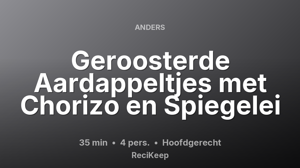 Receptkaart Geroosterde Aardappeltjes met Chorizo en Spiegelei – Hoofdgerecht