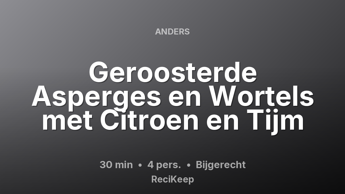 Receptkaart Geroosterde Asperges en Wortels met Citroen en Tijm – Bijgerecht