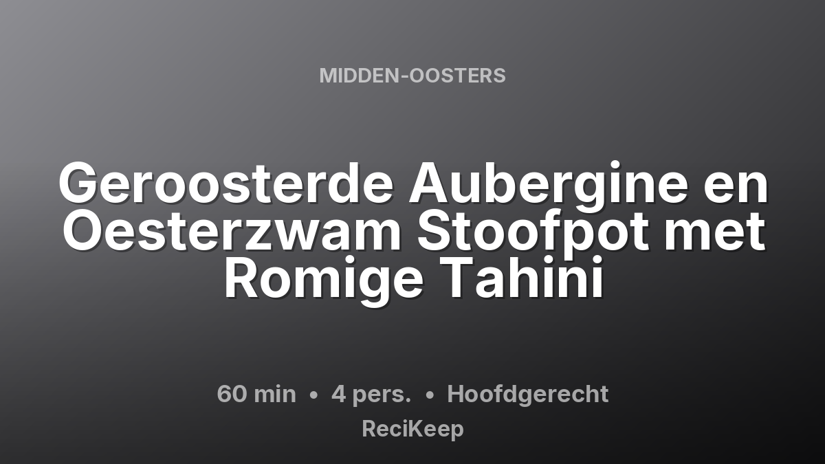 Receptkaart Geroosterde Aubergine en Oesterzwam Stoofpot met Romige Tahini – Hoofdgerecht
