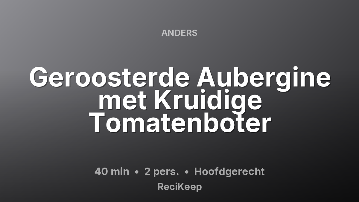 Receptkaart Geroosterde Aubergine met Kruidige Tomatenboter – Hoofdgerecht