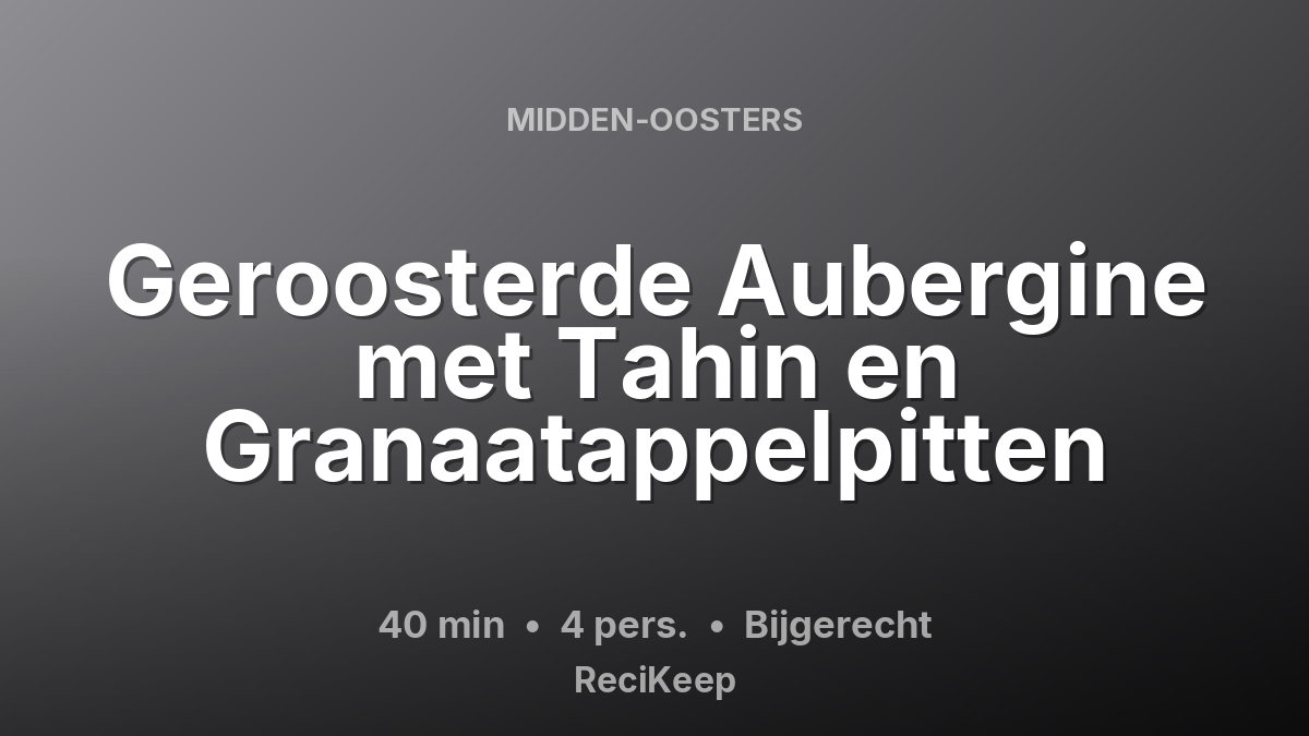 Receptkaart Geroosterde Aubergine met Tahin en Granaatappelpitten – Bijgerecht