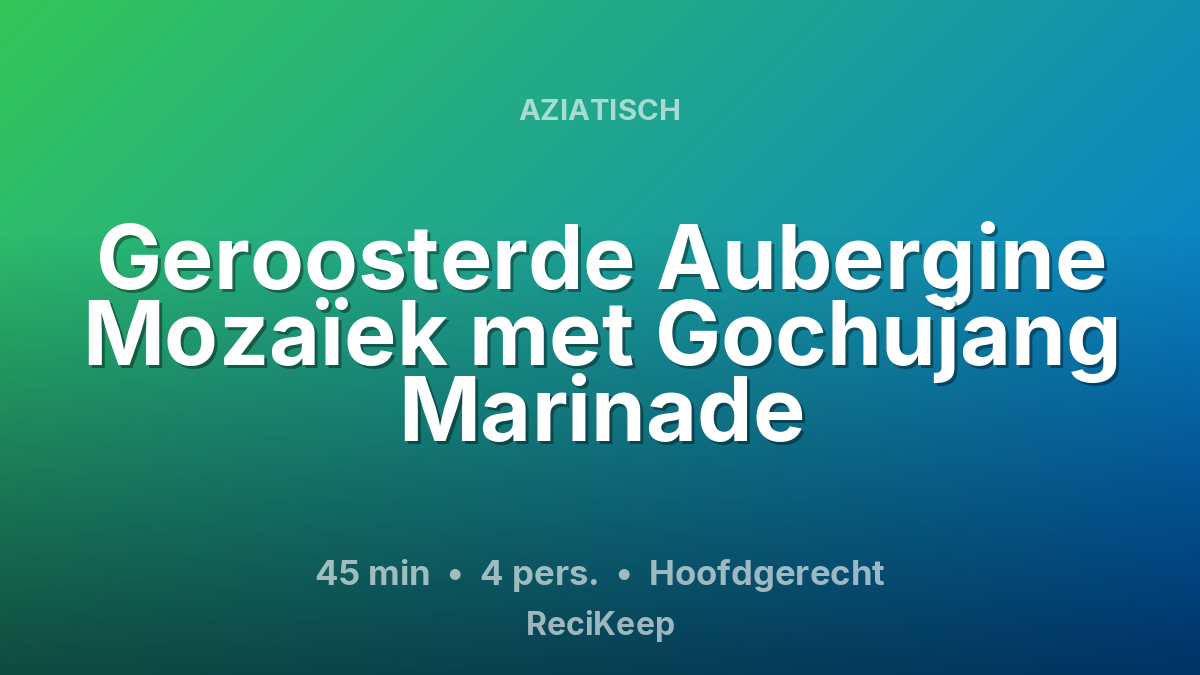 Receptkaart Geroosterde Aubergine Mozaïek met Gochujang Marinade – Hoofdgerecht