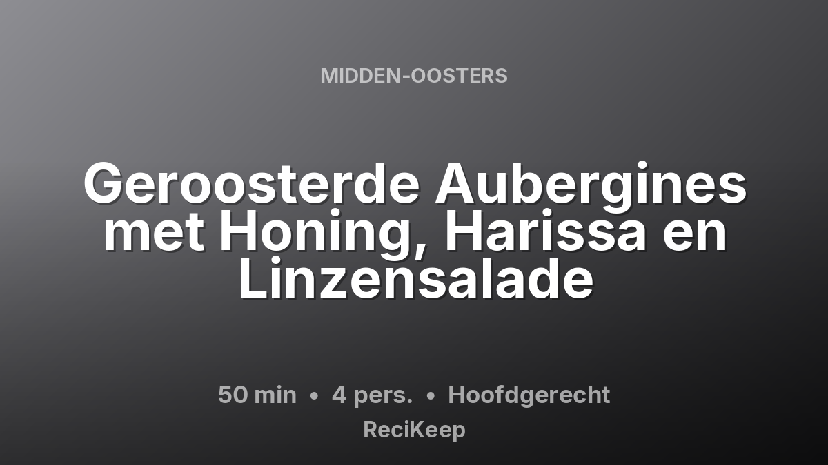 Receptkaart Geroosterde Aubergines met Honing, Harissa en Linzensalade – Hoofdgerecht