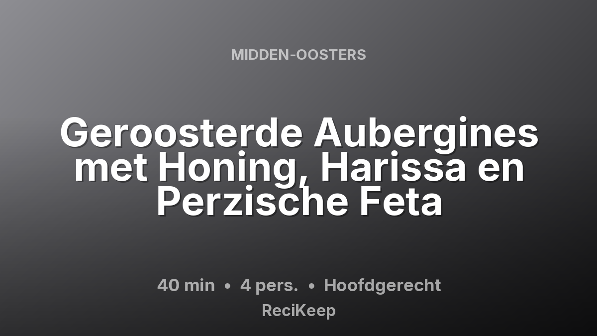 Receptkaart Geroosterde Aubergines met Honing, Harissa en Perzische Feta – Hoofdgerecht