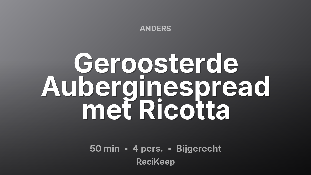 Receptkaart Geroosterde Auberginespread met Ricotta – Bijgerecht