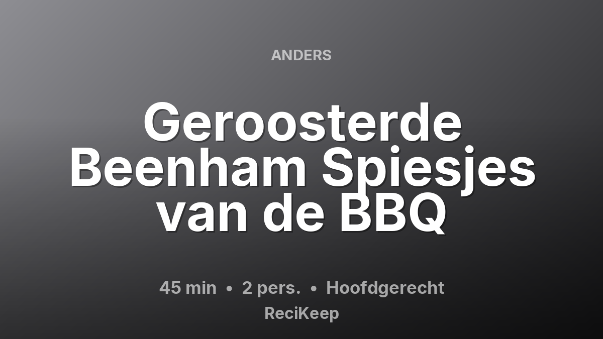 Receptkaart Geroosterde Beenham Spiesjes van de BBQ – Hoofdgerecht