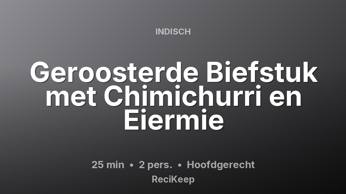 Receptkaart Geroosterde Biefstuk met Chimichurri en Eiermie – Hoofdgerecht