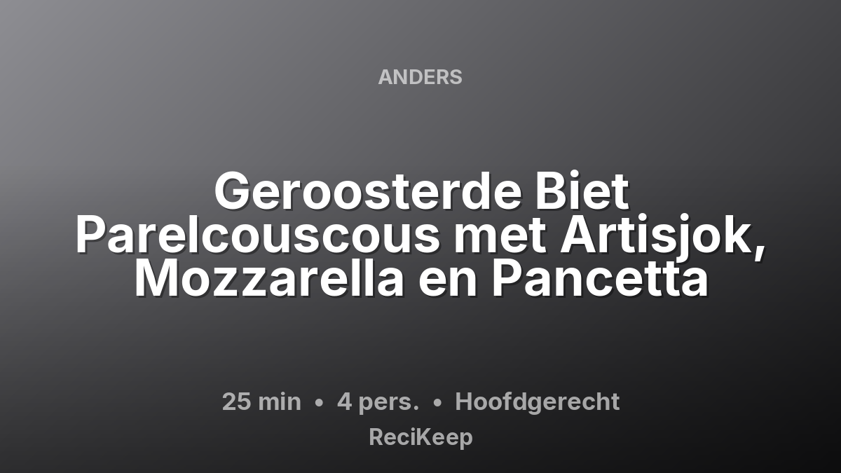 Receptkaart Geroosterde Biet Parelcouscous met Artisjok, Mozzarella en Pancetta – Hoofdgerecht