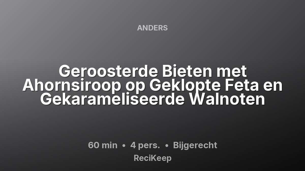 Receptkaart Geroosterde Bieten met Ahornsiroop op Geklopte Feta en Gekarameliseerde Walnoten – Bijgerecht