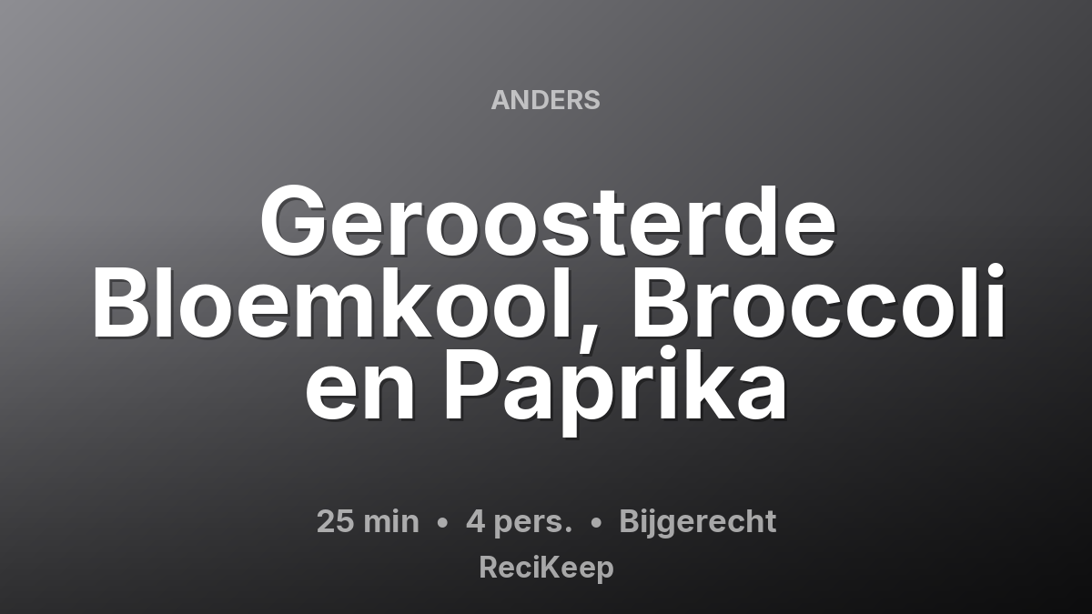 Receptkaart Geroosterde Bloemkool, Broccoli en Paprika – Bijgerecht