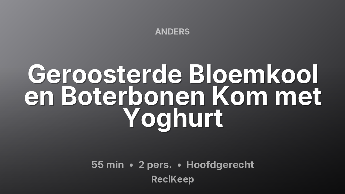 Receptkaart Geroosterde Bloemkool en Boterbonen Kom met Yoghurt – Hoofdgerecht
