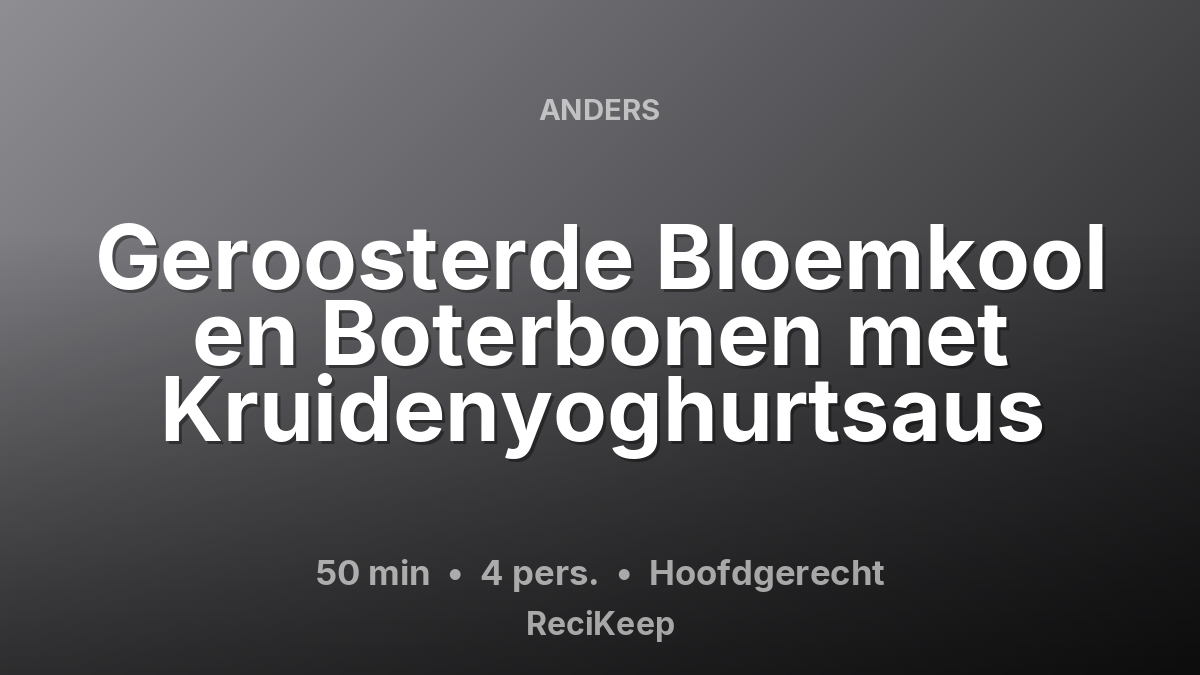 Receptkaart Geroosterde Bloemkool en Boterbonen met Kruidenyoghurtsaus – Hoofdgerecht