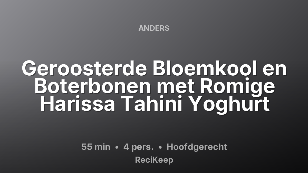 Receptkaart Geroosterde Bloemkool en Boterbonen met Romige Harissa Tahini Yoghurt – Hoofdgerecht