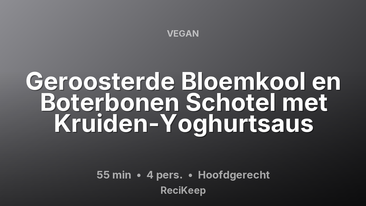 Receptkaart Geroosterde Bloemkool en Boterbonen Schotel met Kruiden-Yoghurtsaus – Hoofdgerecht