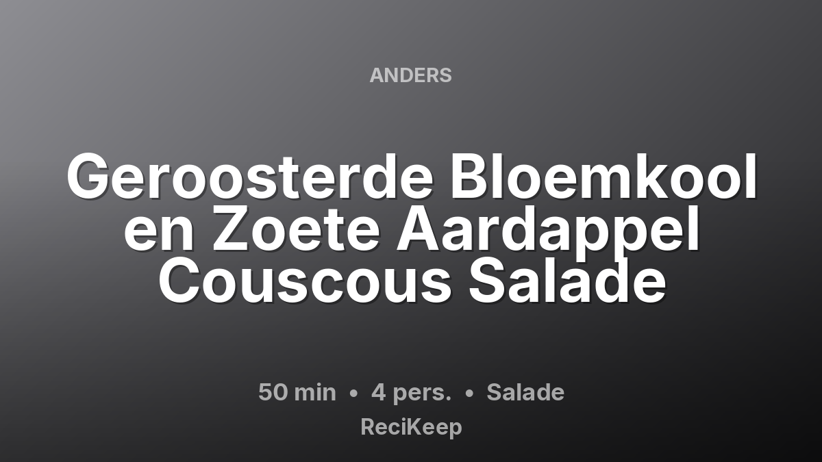 Receptkaart Geroosterde Bloemkool en Zoete Aardappel Couscous Salade – Salade