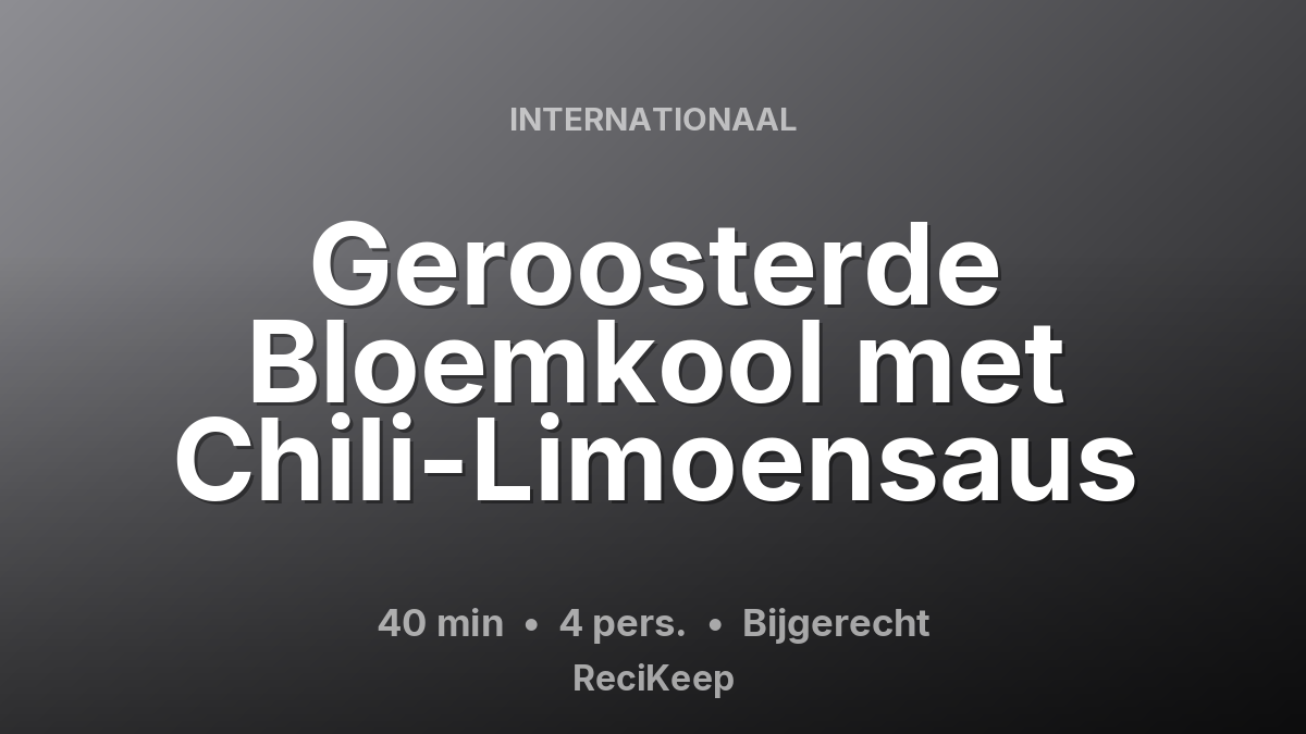 Receptkaart Geroosterde Bloemkool met Chili-Limoensaus – Bijgerecht